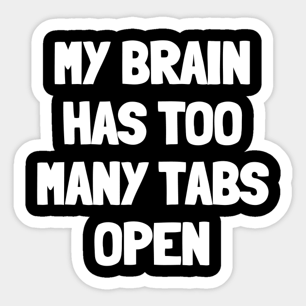 My brain has too many tabs open Sticker by White Words